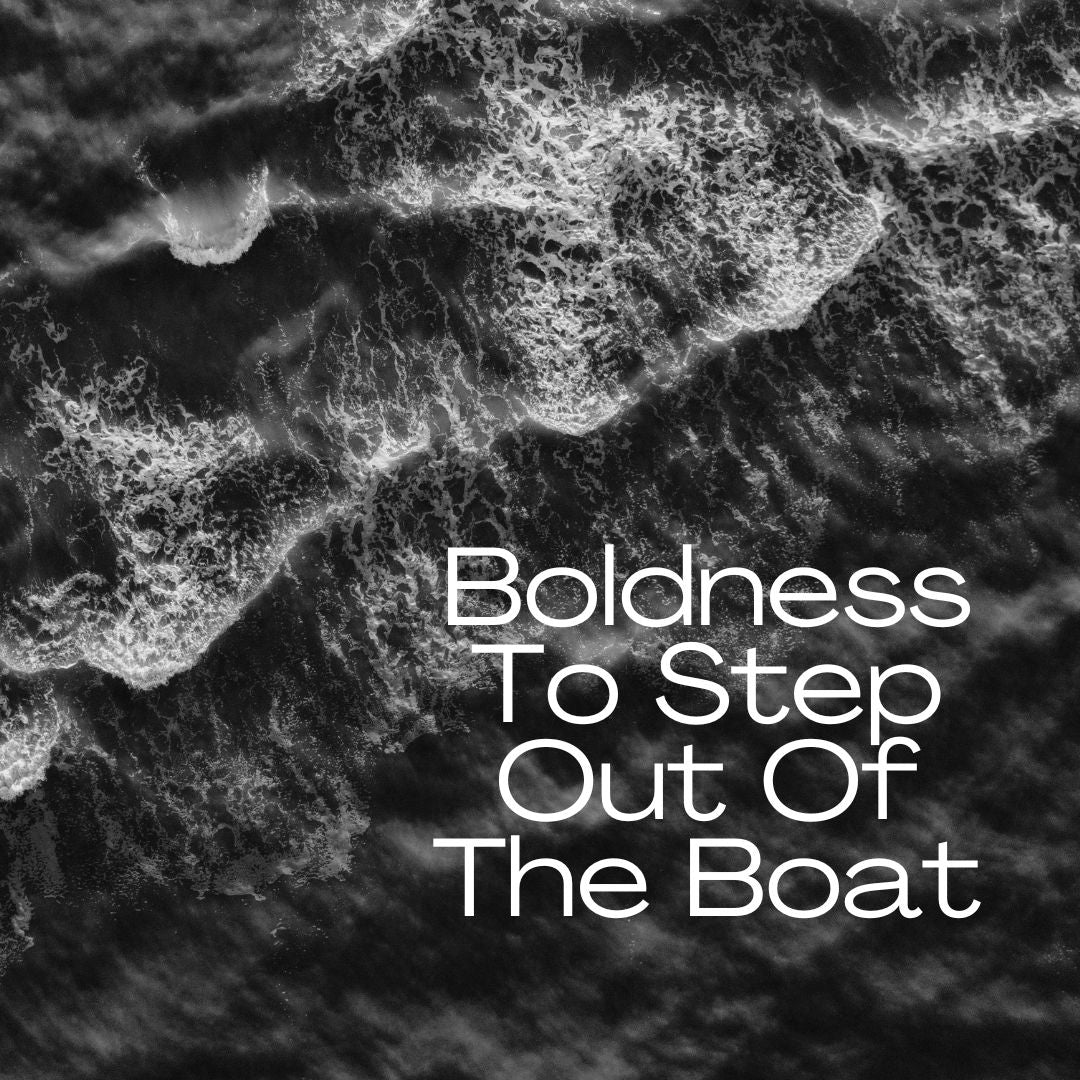 Boldness To Step Out Of The Boat