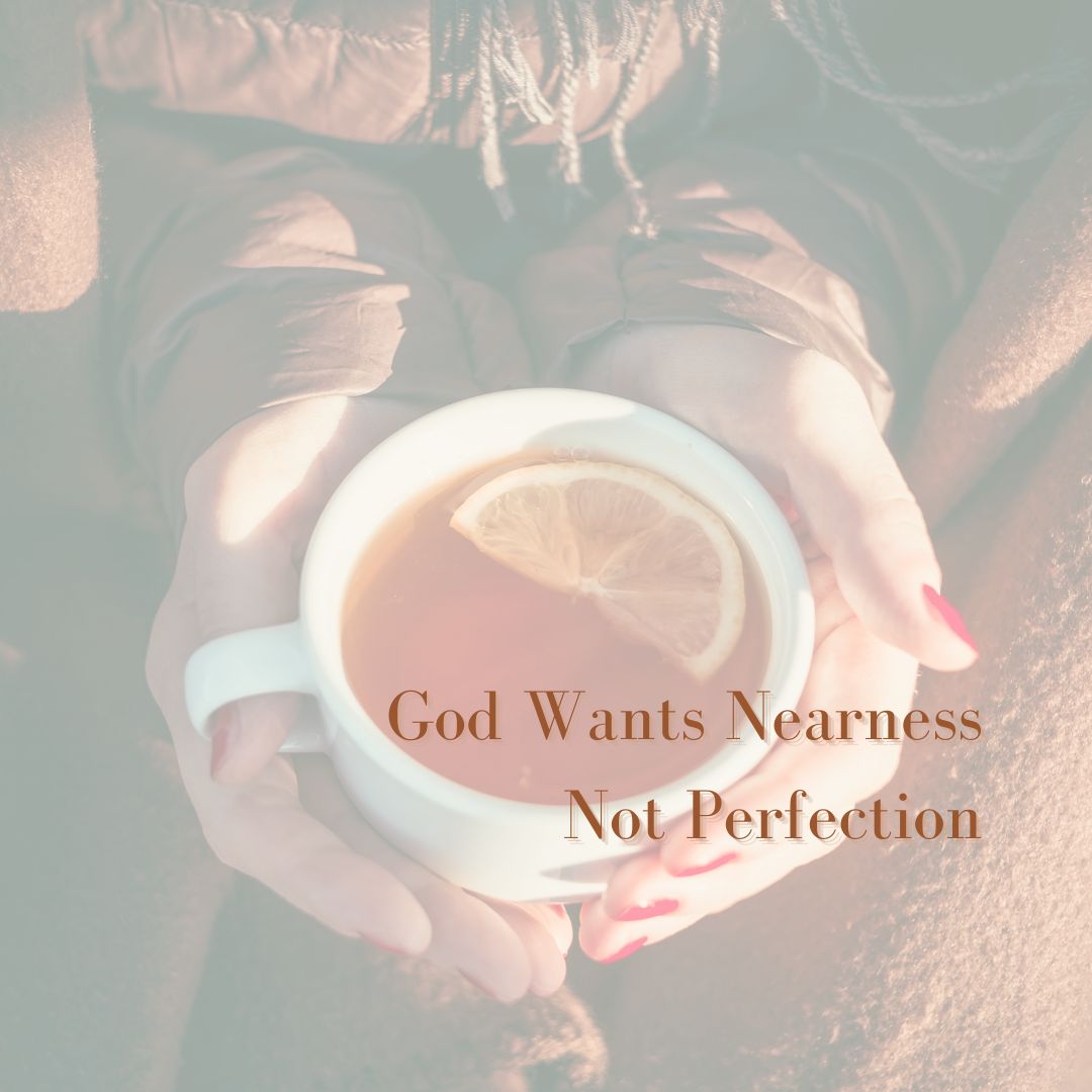 God Wants Nearness, Not Perfection